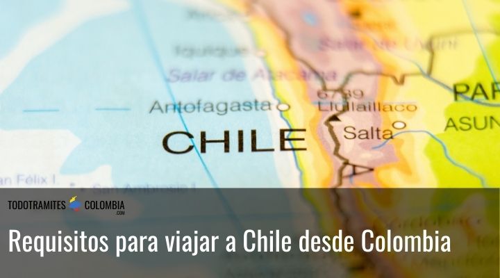 Requisitos para viajar a Chile desde Colombia